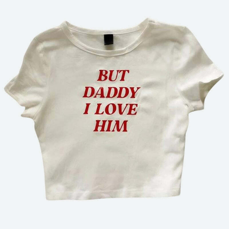 Y2K Fashion Tee: But Daddy, I Love Him - Trendy 2000s Style Top